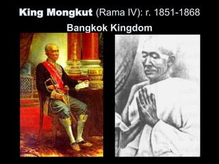 King Mongkut (Rama IV): r. 1851-1868
Bangkok Kingdom
 