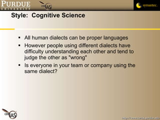 Style:  Cognitive Science All human dialects can be proper languages However people using different dialects have difficulty understanding each other and tend to judge the other as "wrong" Is everyone in your team or company using the same dialect? 
