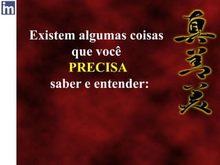 Existem algumas coisas
que você
PRECISA
saber e entender:
 