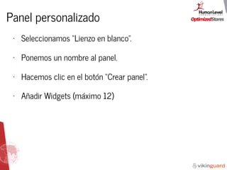 Panel personalizado
• Seleccionamos “Lienzo en blanco”.
• Ponemos un nombre al panel.
• Hacemos clic en el botón “Crear panel”.
• Añadir Widgets (máximo 12)
 