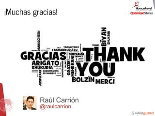 ¡Muchas gracias!
Raúl Carrión 
@raulcarrion
 