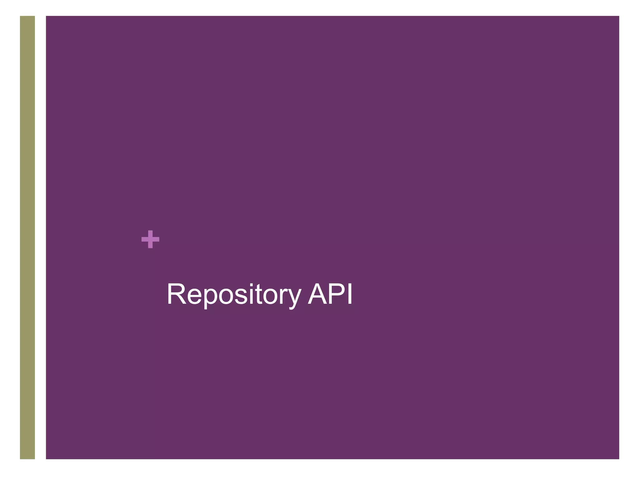 +
Repository API

 