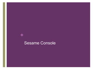 +
Sesame Console

 