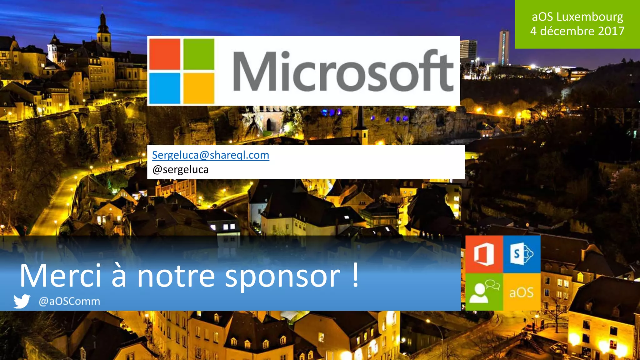 aOS Luxembourg
4 décembre 2017
Merci à notre sponsor !
Sergeluca@shareql.com
@sergeluca
 