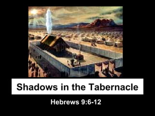 Shadows in the Tabernacle
Hebrews 9:6-12
 