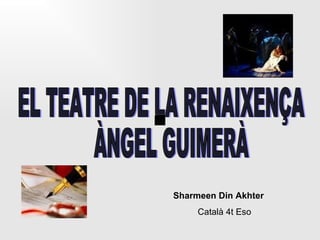 EL TEATRE DE LA RENAIXENÇA  ÀNGEL GUIMERÀ Sharmeen Din Akhter Català 4t Eso 