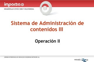 Sistema de Administración de contenidos III  Operación II 