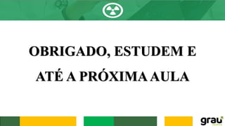 OBRIGADO, ESTUDEM E
ATÉ A PRÓXIMAAULA
 