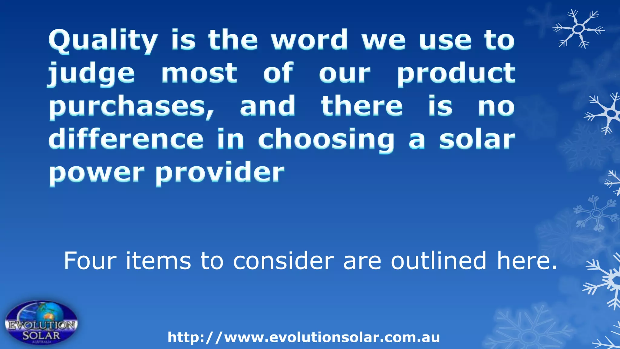Four items to consider are outlined here.


        http://www.evolutionsolar.com.au
 