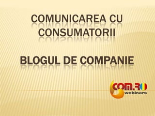 COMUNICAREA CU CONSUMATORIIBLOGUL DE COMPANIE 