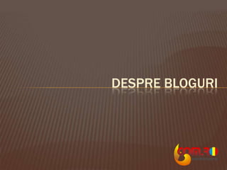 DESPRE BLOGURI
