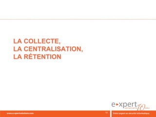 LA COLLECTE,
LA CENTRALISATION,
LA RÉTENTION
 