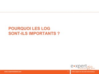 POURQUOI LES LOG
SONT-ILS IMPORTANTS ?
 
