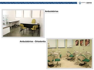 Ambulatórios
Ambulatórios - Ortodontia
 