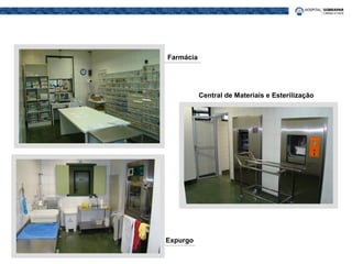 Farmácia
Central de Materiais e Esterilização
Expurgo
 