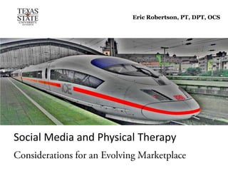 Eric Robertson, PT, DPT, OCS




Social Media and Physical Therapy
 