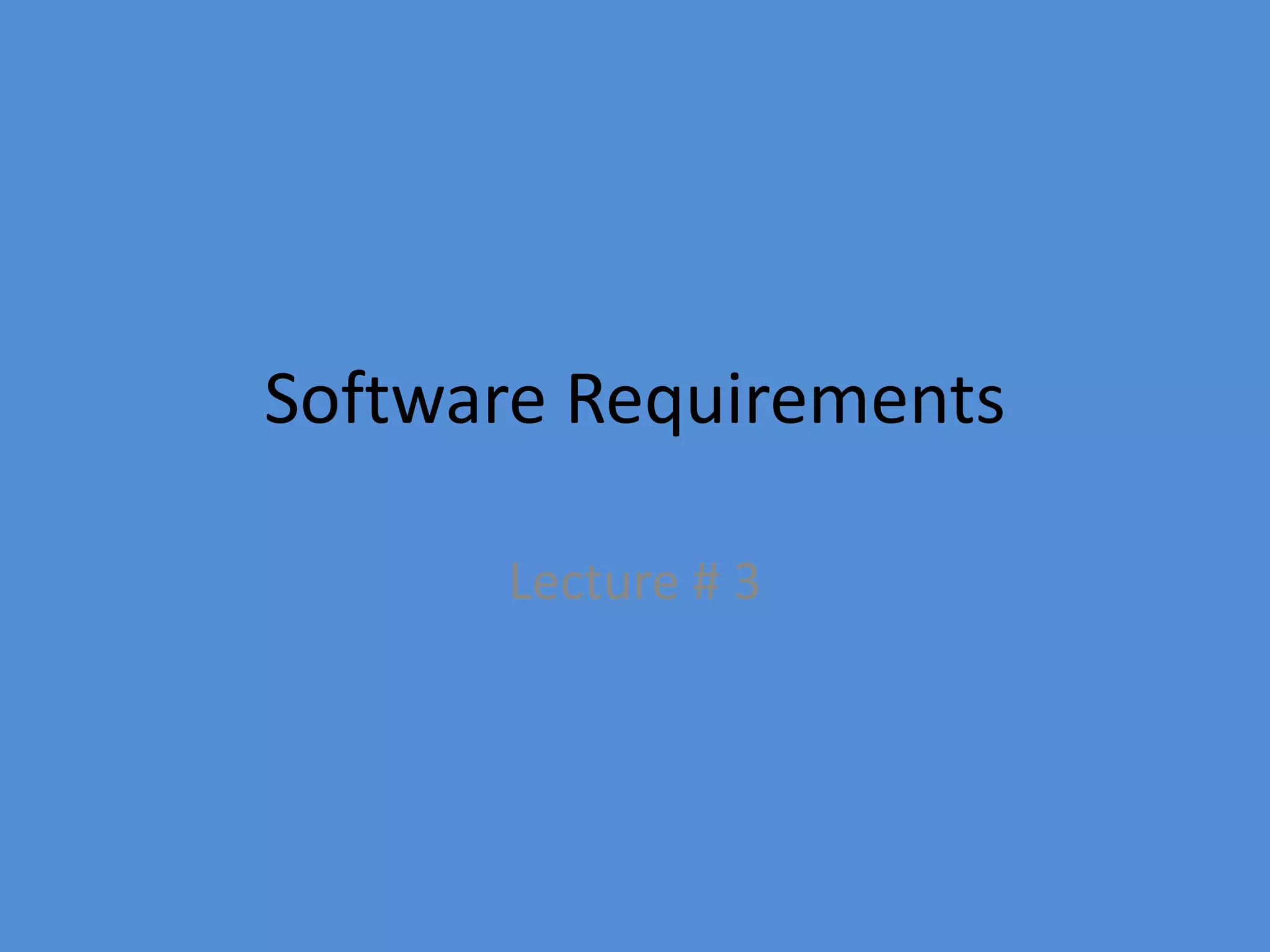 Software Requirements
Lecture # 3
 