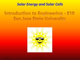 Solar Energy and Solar Cells
Ken Youssefi Introduction to Engineering – E10 1
 
