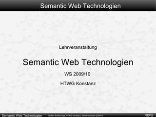 Semantic Web Technologien Lehrveranstaltung Semantic Web Technologien WS 2009/10  HTWG Konstanz 