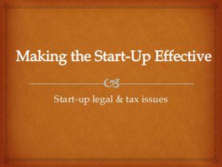 Start-up legal & tax issues
 