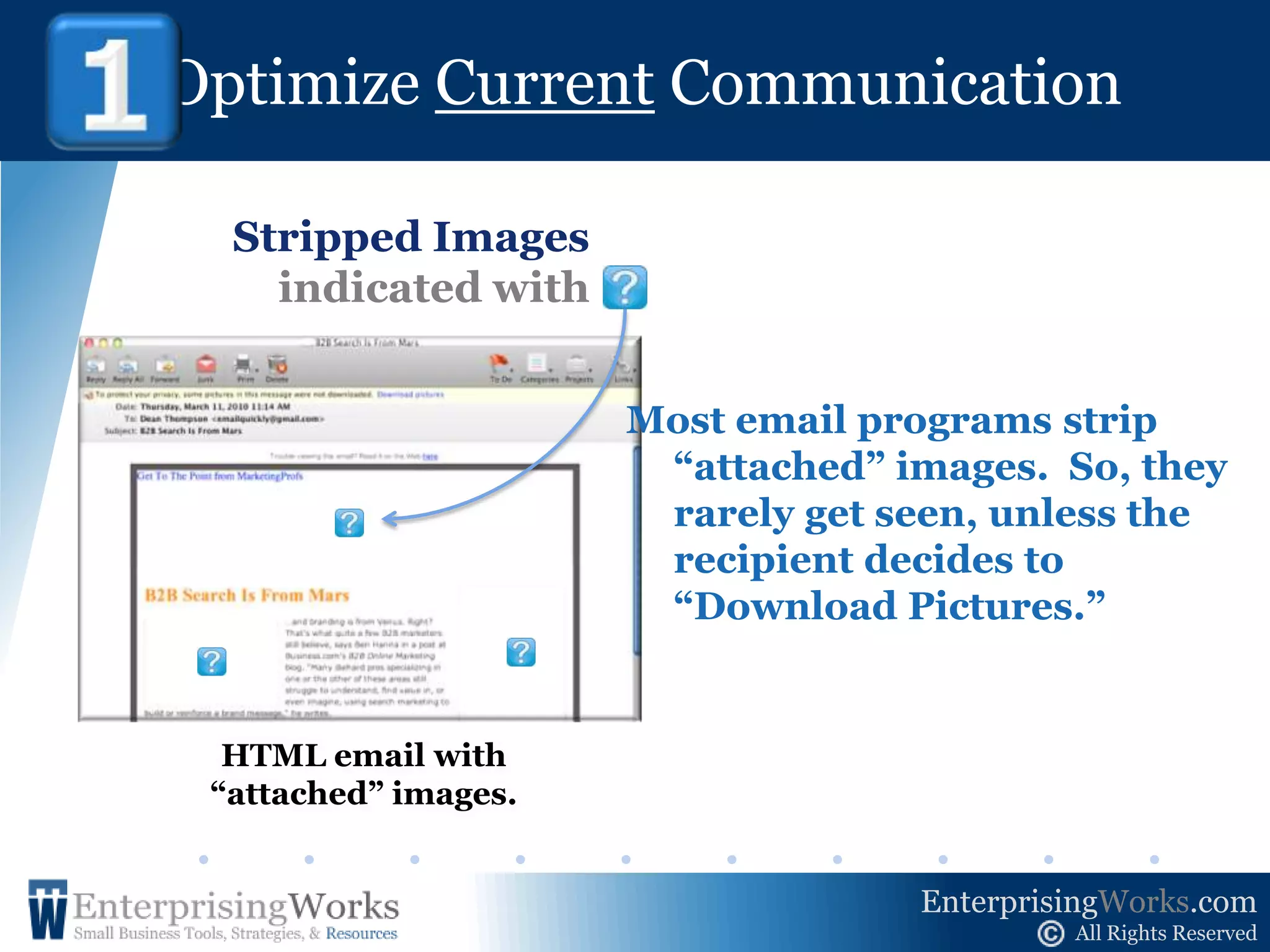 Optimize CurrentCommunication !    1Offer Education via RSSPeople give more weight to information than they do to advertising. By providing valuable content, you can bypass the “Clutter Effect” and Build Trust over time.