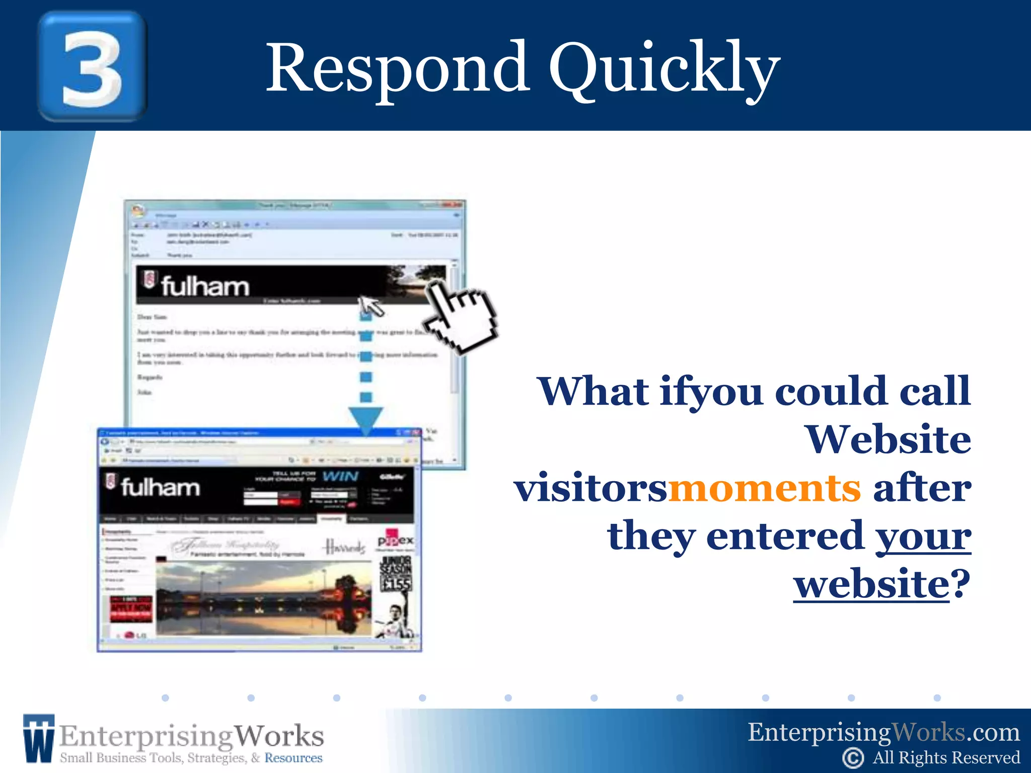 4  Steps to Better Branding 		   Respond 		   QuicklyTo stay in front of viable buyers & work where interest is strongest.3