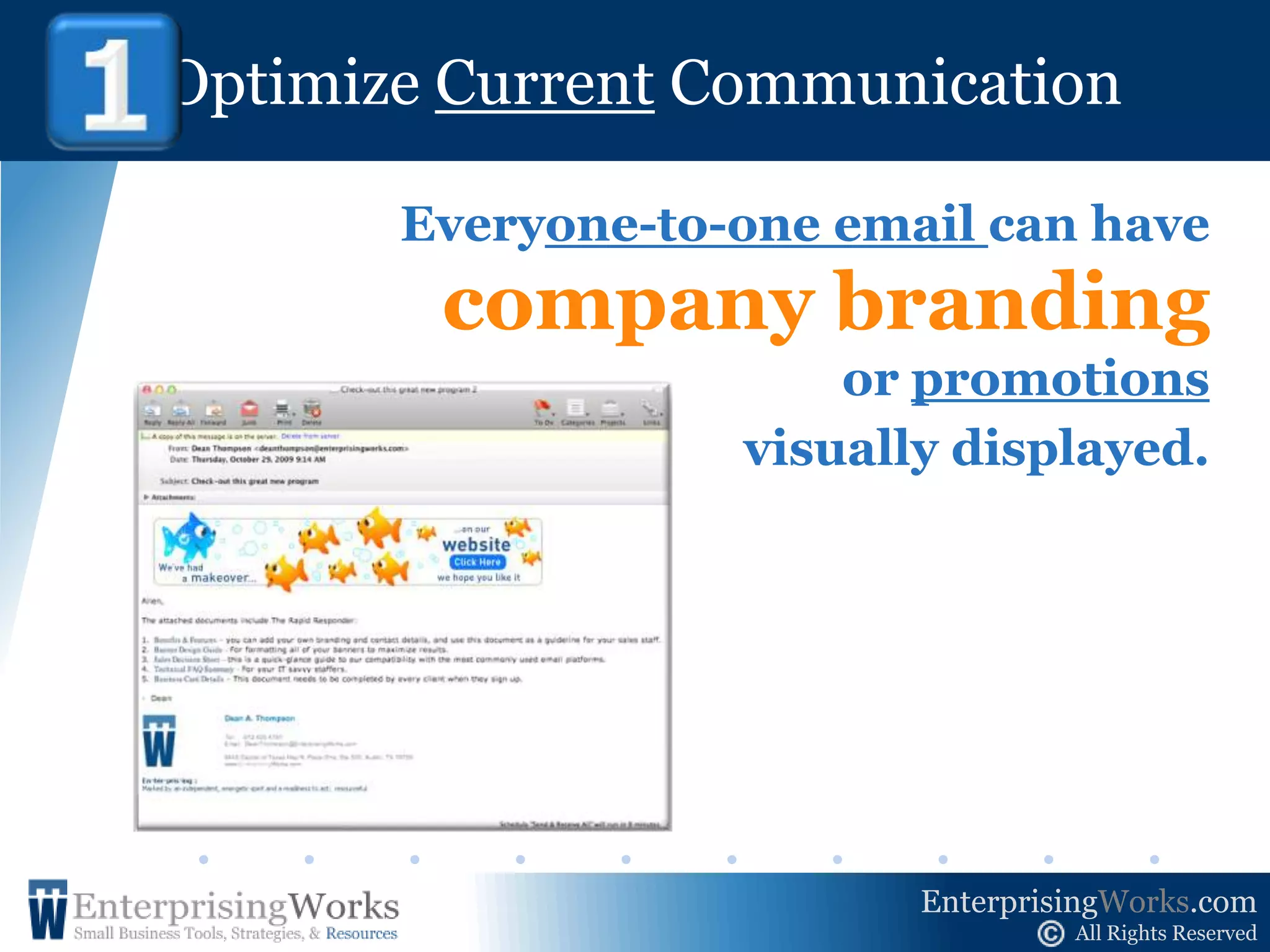 Optimize CurrentCommunication !    1Everyone-to-one email can have company branding or promotionsvisually displayed.  