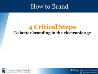 How to Brand 4 Critical Steps To better branding in the electronic age 