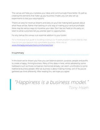 thehappystartupschool.com	
  
	
  
The canvas will help you crystalise your ideas and communicate these better. As well as...
