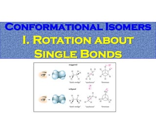 Conformational Isomers
  I. Rotation about
     Single Bonds
 