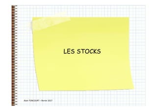 LES STOCKS
Alain TONCOURT – février 2017
 