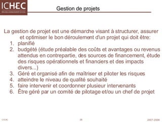 La gestion de projet est une démarche visant à structurer, assurer et optimiser le bon déroulement d'un projet qui doit être: planifié budgété (étude préalable des coûts et avantages ou revenus attendus en contrepartie, des sources de financement, étude des risques opérationnels et financiers et des impacts divers...)  Géré et organisé afin de maîtriser et piloter les risques  atteindre le niveau de qualité souhaité  faire intervenir et coordonner plusieur intervenants  Être géré par un comité de pilotage et/ou un chef de projet Gestion de projets 