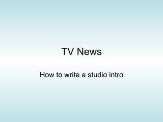 TV News How to write a studio intro 