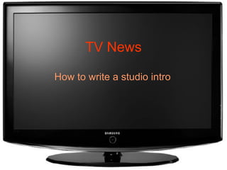 TV News How to write a studio intro 