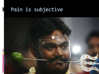 Pain is subjective
Pain is subjective

 