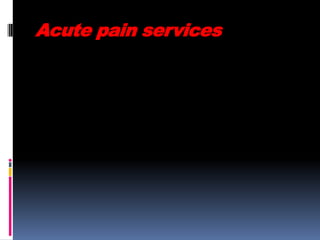 Acute pain services

 