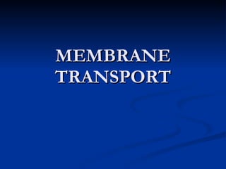 MEMBRANE TRANSPORT 