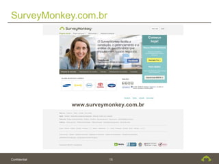 SurveyMonkey.com.br




               www.surveymonkey.com.br




Confidential              15
 