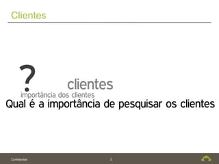 Clientes




Confidential   3
 