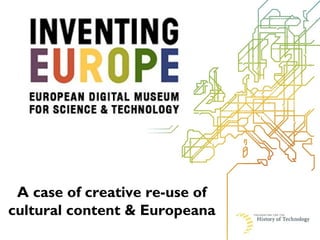 A case of creative re-use of
cultural content & Europeana
 