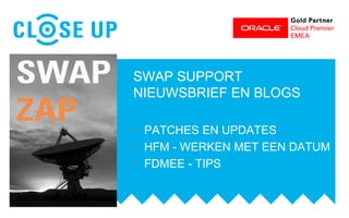 SWAP SUPPORT
NIEUWSBRIEF EN BLOGS
- PATCHES EN UPDATES
- HFM - WERKEN MET EEN DATUM
- FDMEE - TIPS
ORACLE
 