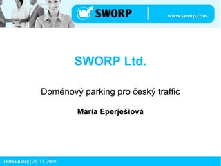 SWORP Ltd.

Doménový parking pro český traffic

        Mária Eperješiová
 
