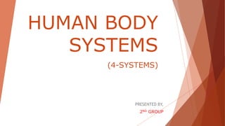 HUMAN BODY
SYSTEMS
(4-SYSTEMS)
PRESENTED BY,
2ND GROUP
 