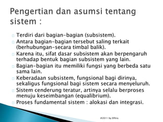 Terdiri dari bagian-bagian (subsistem).
Antara bagian-bagian tersebut saling terkait
(berhubungan-secara timbal balik).
Ka...