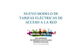 NUEVO MODELO DE 
TARIFAS ELÉCTRICAS DE 
ACCESO A LA RED 
 