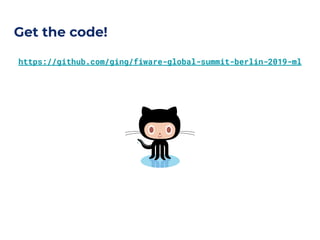 Get the code!
https://github.com/ging/fiware-global-summit-berlin-2019-ml
 
