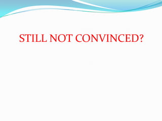 STILL NOT CONVINCED?
 