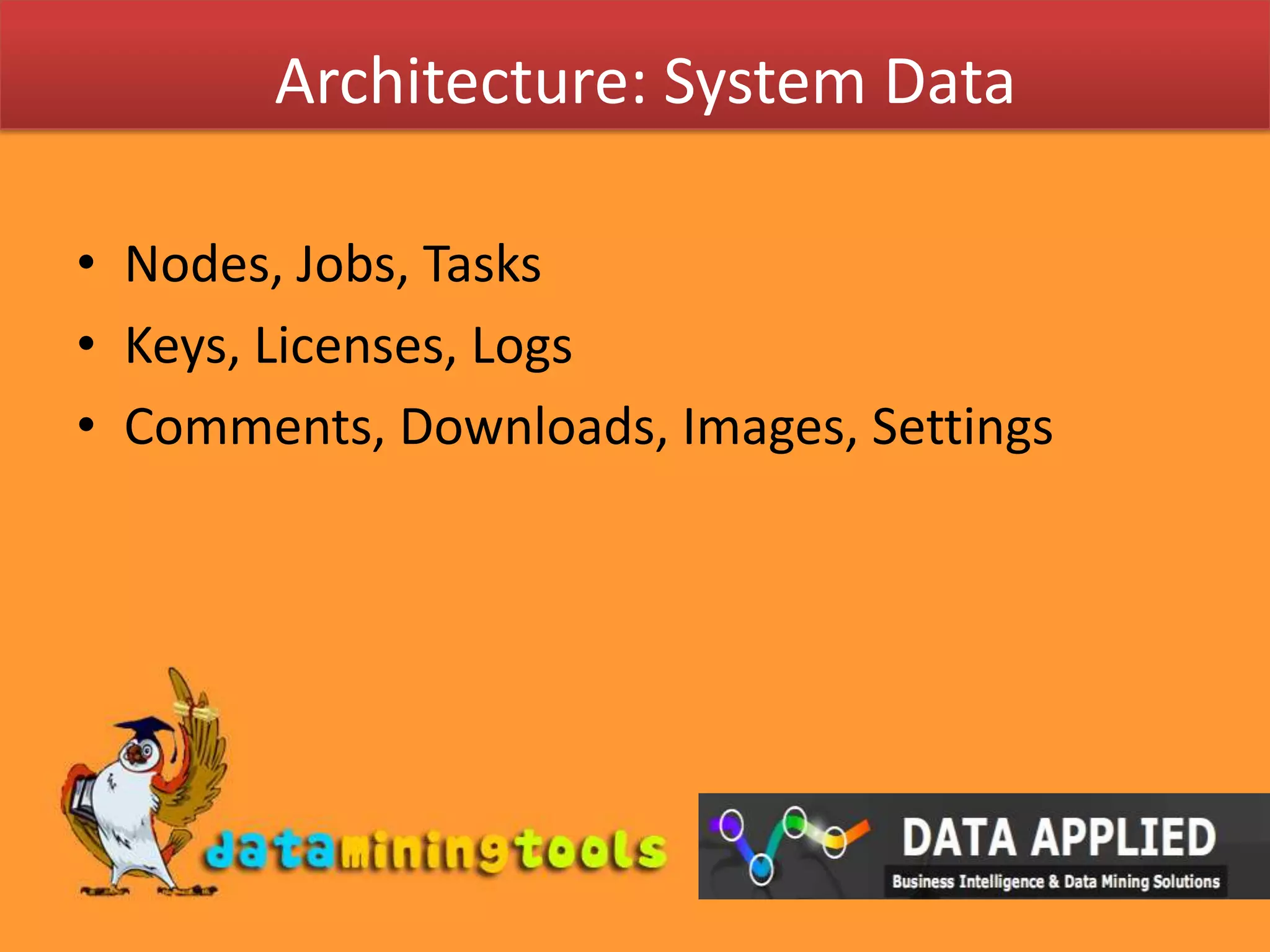 Architecture: System DataNodes, Jobs, TasksKeys, Licenses, LogsComments, Downloads, Images, Settings