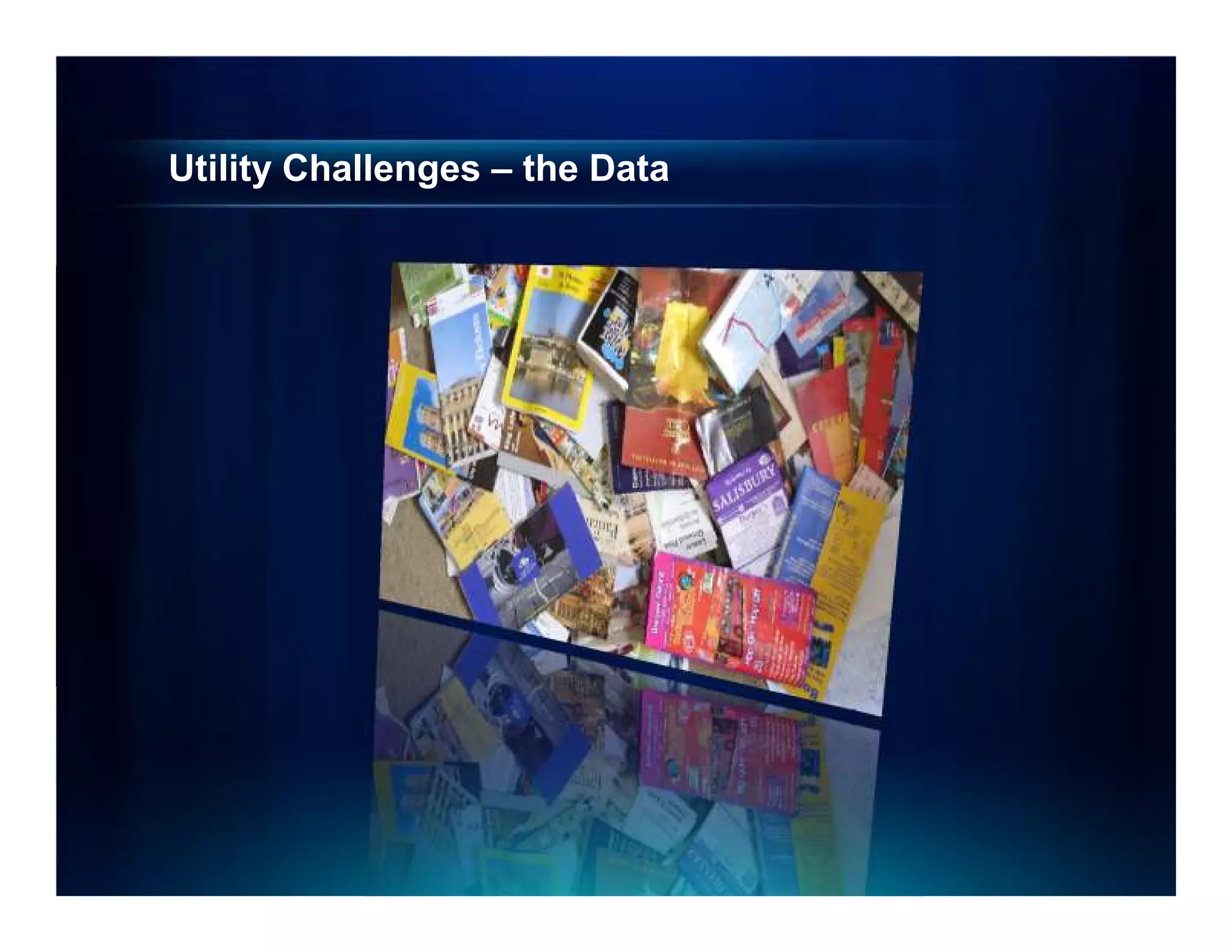 Utility Challenges – the Data
 