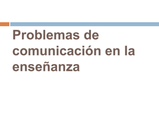 Problemas de comunicación en la enseñanza